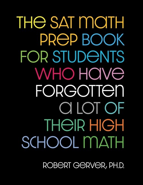 The SAT Math Prep Book for Students Who Have Forgotten a Lot of Their High School Math (Paperback)