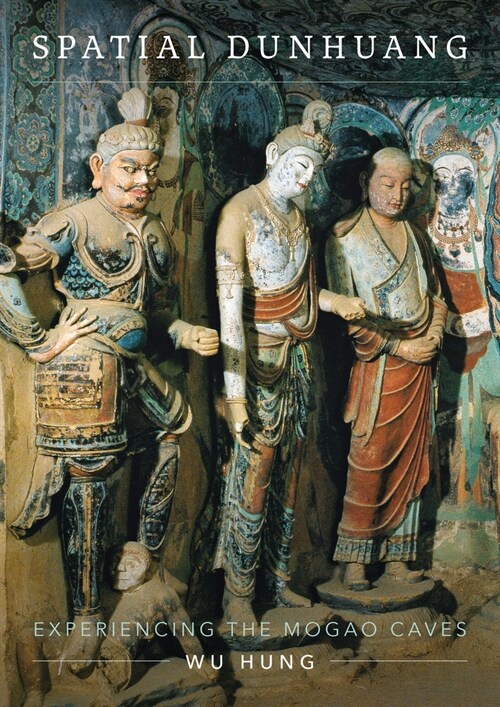 Spatial Dunhuang: Experiencing the Mogao Caves (Hardcover)