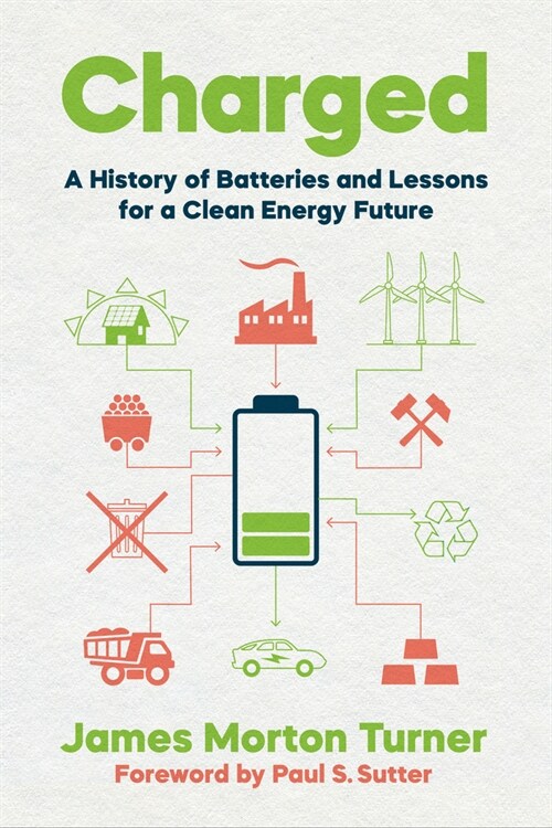 Charged: A History of Batteries and Lessons for a Clean Energy Future (Hardcover)