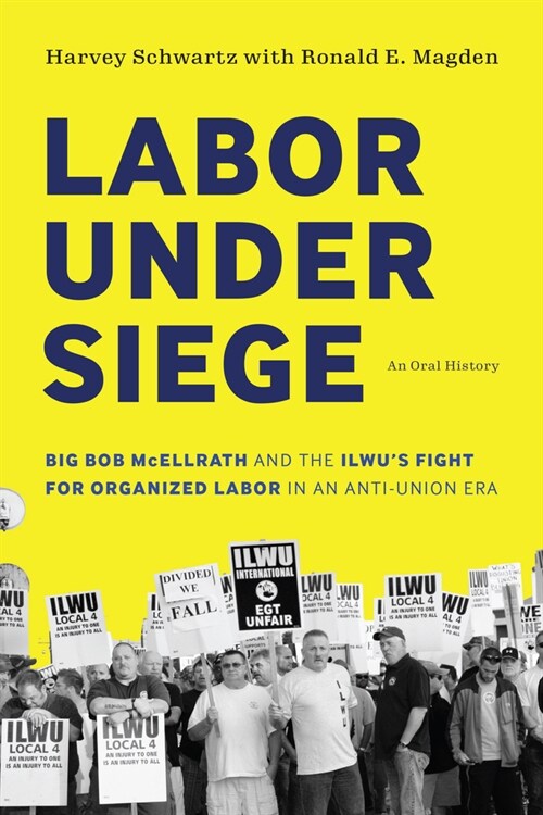 Labor Under Siege: Big Bob McEllrath and the Ilwus Fight for Organized Labor in an Anti-Union Era (Hardcover)