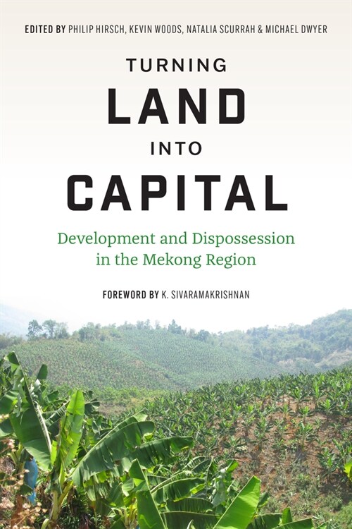 Turning Land Into Capital: Development and Dispossession in the Mekong Region (Hardcover)