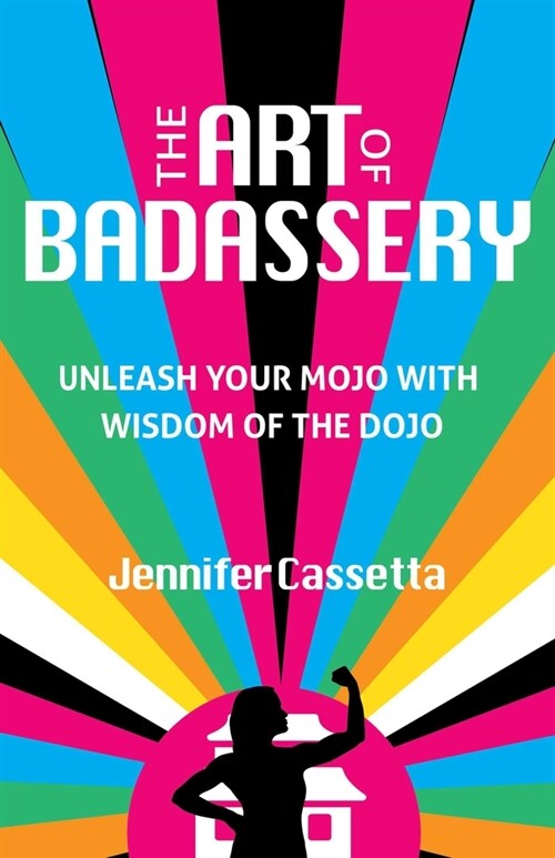 The Art of Badassery: Unleash Your Mojo with Wisdom of the Dojo (Paperback)