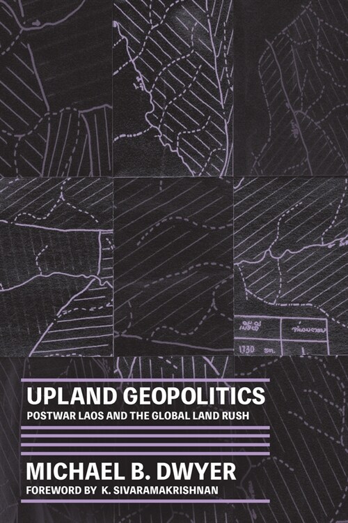 Upland Geopolitics: Postwar Laos and the Global Land Rush (Paperback)