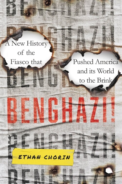 Benghazi!: A New History of the Fiasco That Pushed America and Its World to the Brink (Hardcover)
