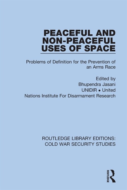 Peaceful and Non-Peaceful Uses of Space : Problems of Definition for the Prevention of an Arms Race (Paperback)