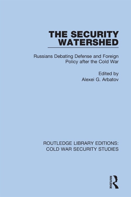 The Security Watershed : Russians Debating Defense and Foreign Policy after the Cold War (Paperback)