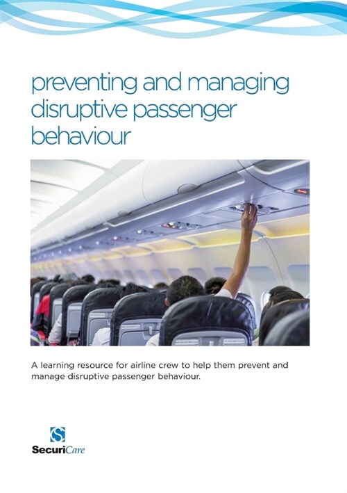 preventing and managing disruptive passenger behavoiur : A learning resource for airline crew to help them prevent and manage disruptive passenger beh (Paperback)