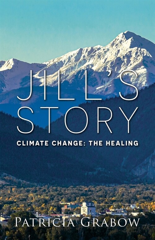 Jills Story: Climate Change: The Healing (Paperback)