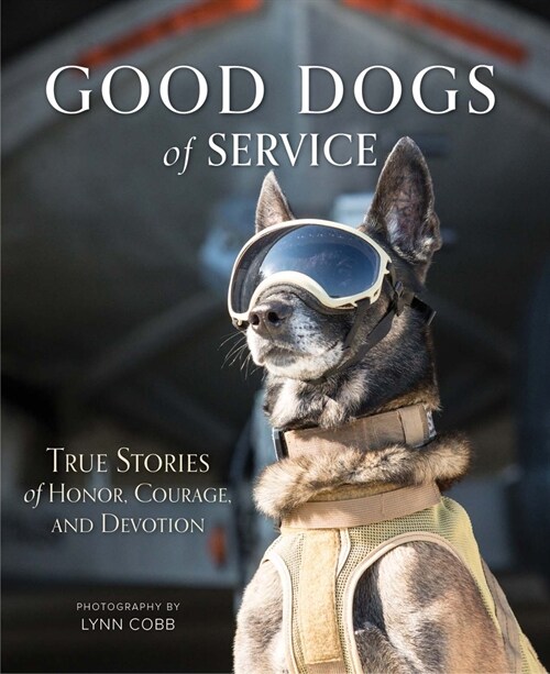 Good Dogs of Service: True Stories of Honor, Courage, and Devotion (Hardcover)