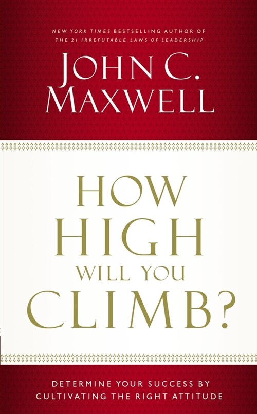 How High Will You Climb?: Determine Your Success by Cultivating the Right Attitude (Paperback)