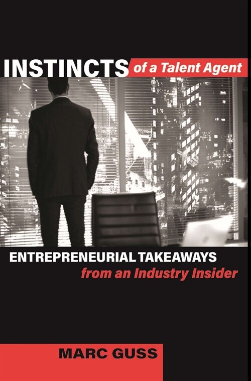 Instincts of a Talent Agent: Entrepreneurial Takeaways from an Industry Insider (Hardcover)