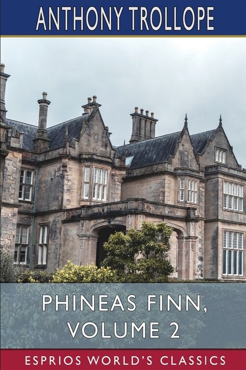 Phineas Finn, Volume 2 (Esprios Classics): The Irish Member (Paperback)