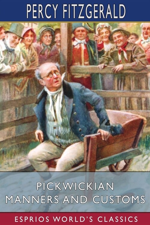 Pickwickian Manners and Customs (Esprios Classics) (Paperback)