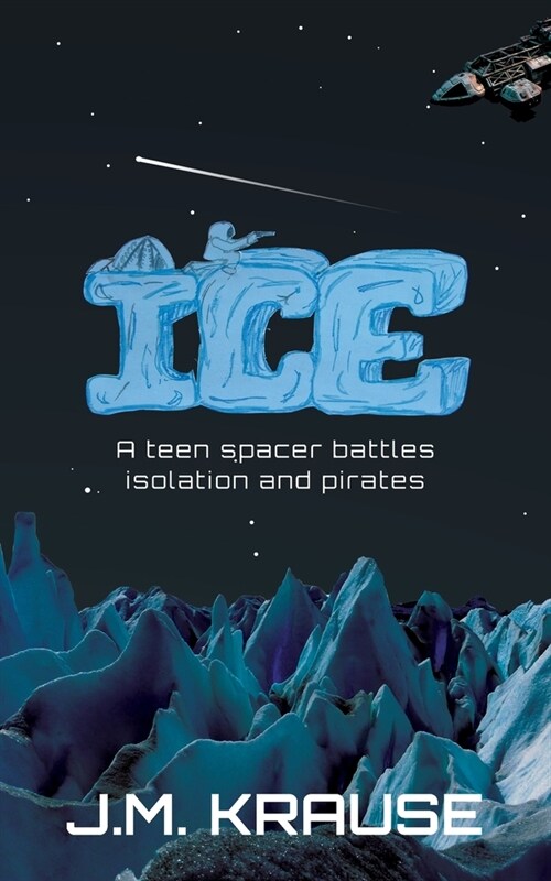 Ice: A teen spacer battles isolation and pirates (Paperback)