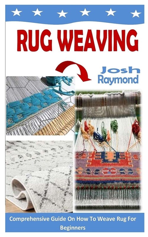 Rug Weaving: Comprehensive Guide On How To Weave Rug For Beginners (Paperback)