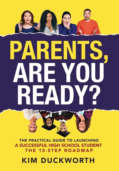 Parents, Are You Ready?: The Practical Guide to Launching a Successful High School Student - The 15 Step Roadmap (Hardcover)