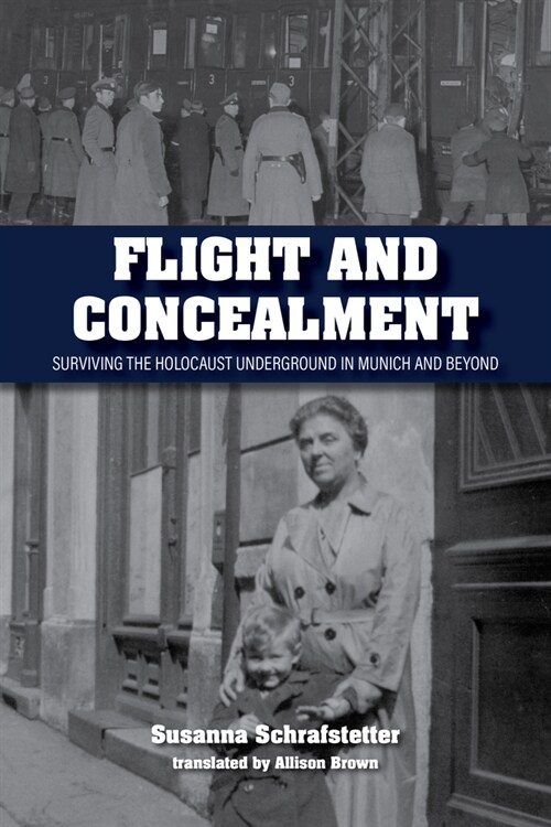 Flight and Concealment: Surviving the Holocaust Underground in Munich and Beyond (Paperback)