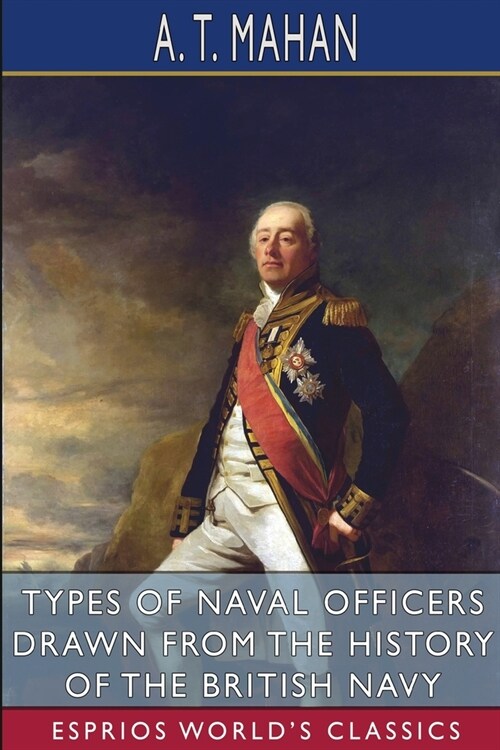 Types of Naval Officers Drawn from the History of the British Navy (Esprios Classics) (Paperback)