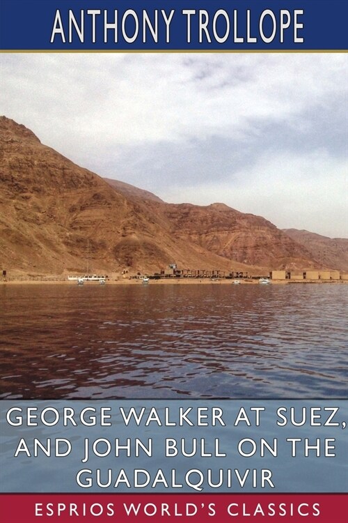 George Walker at Suez, and John Bull on the Guadalquivir (Esprios Classics) (Paperback)