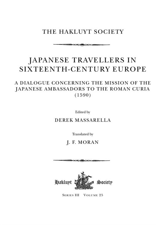 Japanese Travellers in Sixteenth-Century Europe: A Dialogue Concerning the Mission of the Japanese Ambassadors to the Roman Curia (1590) (Paperback)