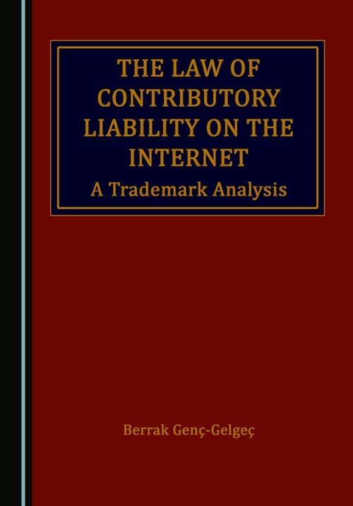 The Law of Contributory Liability on the Internet: A Trademark Analysis (Hardcover)