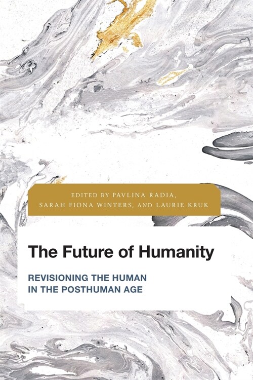 The Future of Humanity: Revisioning the Human in the Posthuman Age (Paperback)
