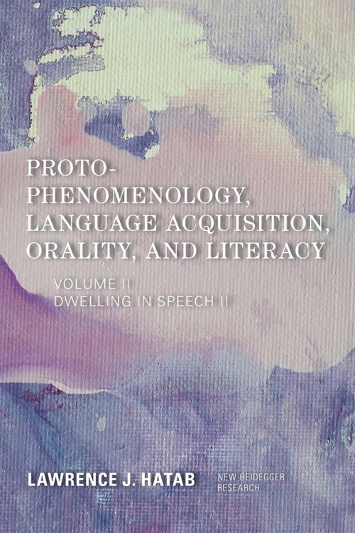 Proto-Phenomenology, Language Acquisition, Orality and Literacy: Dwelling in Speech II (Paperback)