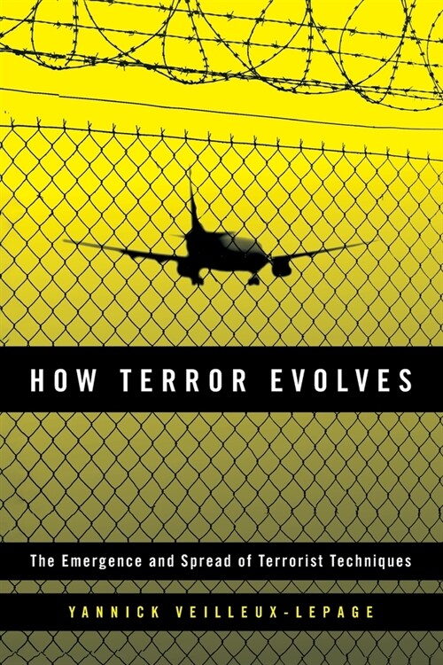 How Terror Evolves: The Emergence and Spread of Terrorist Techniques (Paperback)