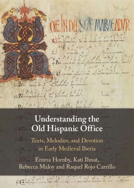 Understanding the Old Hispanic Office : Texts, Melodies, and Devotion in Early Medieval Iberia (Hardcover, New ed)