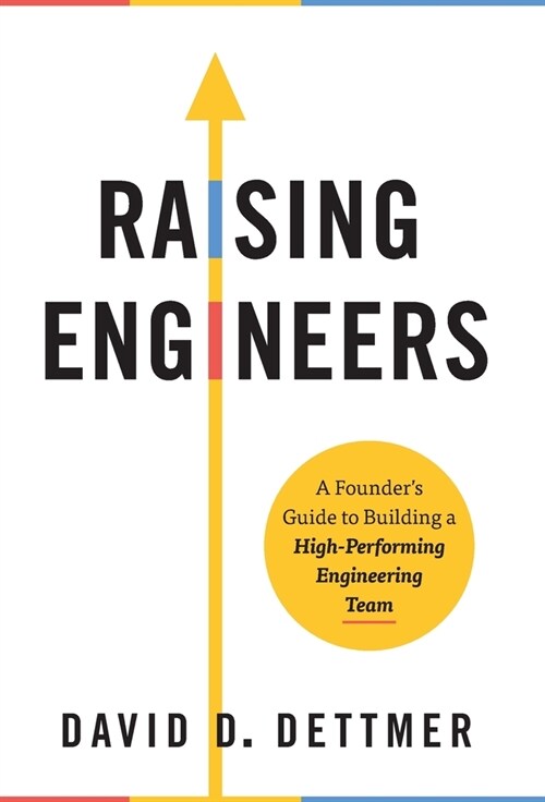Raising Engineers: A Founders Guide to Building a High-Performing Engineering Team (Hardcover)