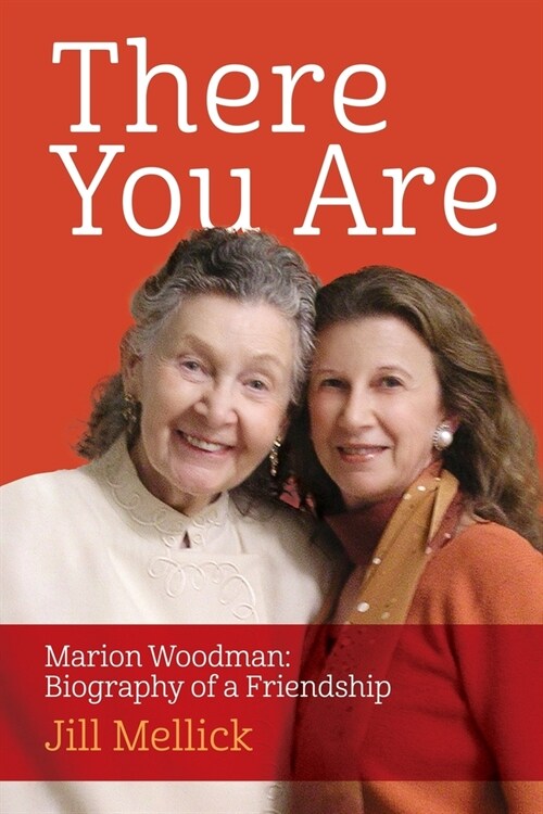 There You Are: Marion Woodman: Biography of a Friendship (Paperback)