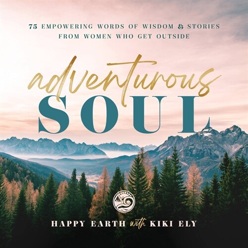 Adventurous Soul: Empowering Words of Wisdom & Stories from Women Who Get Outside (Hardcover)