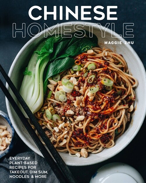 Chinese Homestyle: Everyday Plant-Based Recipes for Takeout, Dim Sum, Noodles, and More (Hardcover)