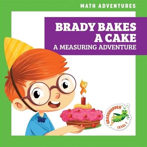 Brady Bakes a Cake: A Measuring Adventure (Library Binding)
