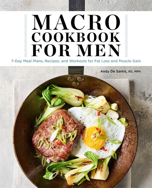 Macro Cookbook for Men: 7-Day Meal Plans, Recipes, and Workouts for Fat Loss and Muscle Gain (Paperback)