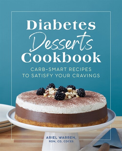 Diabetes Desserts Cookbook: Carb-Smart Recipes to Satisfy Your Cravings (Paperback)