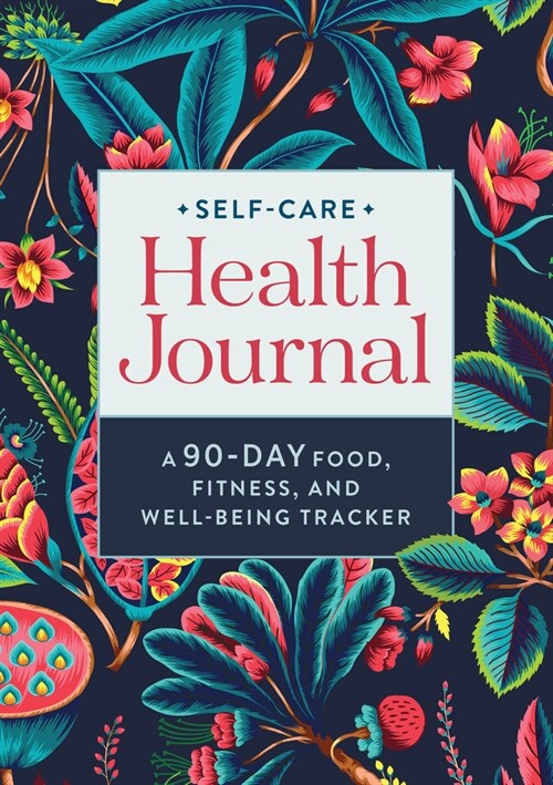Self-Care Health Journal: A 90-Day Food, Fitness, and Well-Being Tracker (Paperback)