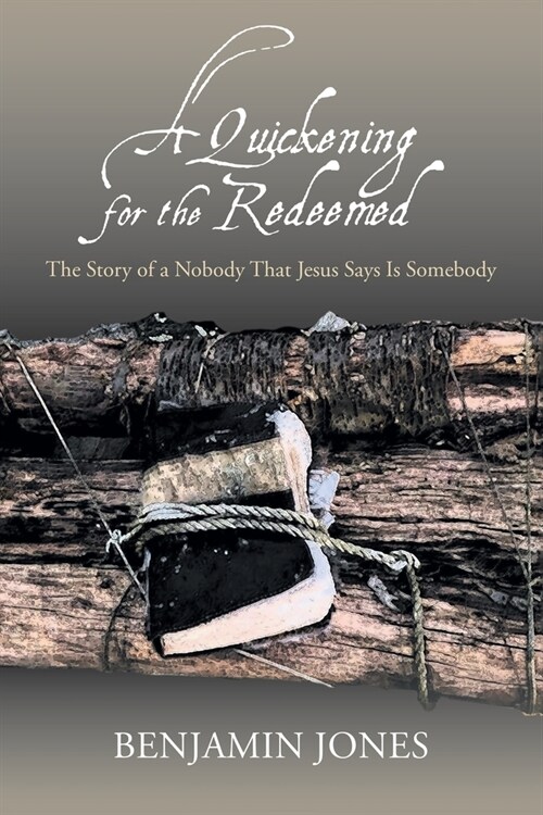 A Quickening for the Redeemed: The Story of a Nobody That Jesus Says Is Somebody (Paperback)