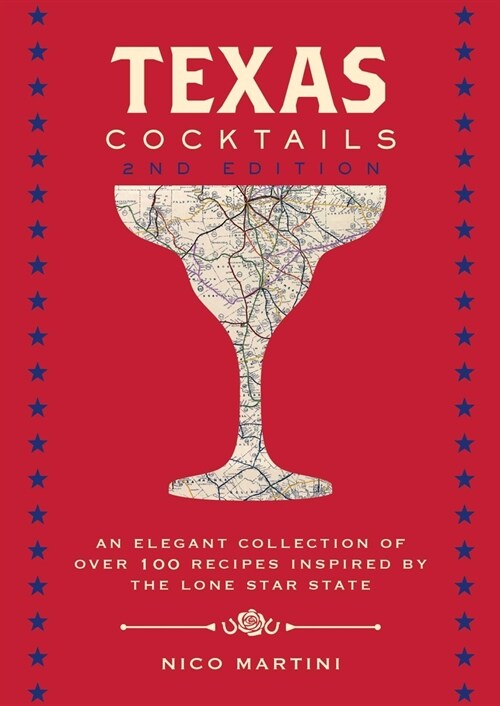 Texas Cocktails: The Second Edition: An Elegant Collection of Over 100 Recipes Inspired by the Lone Star State (Hardcover)