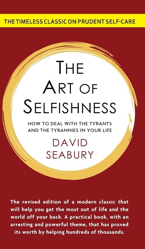 The Art of Selfishness: How To Deal With the Tyrants and the Tyrannies in Your Life (Hardcover)