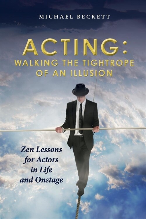 Acting: Walking the Tightrope of an Illusion: Zen Lessons for Actors in Life and Onstage (Paperback)