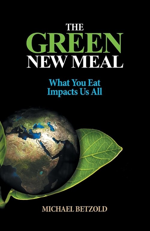 The Green New Meal: What You Eat Impacts Us All (Paperback)