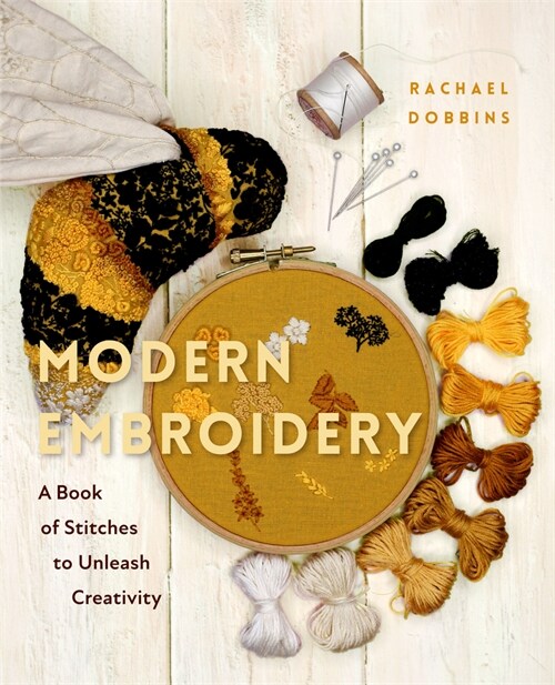 Modern Embroidery: A Book of Stitches to Unleash Creativity (Needlework Guide, Craft Gift, Embroider Flowers) (Hardcover)