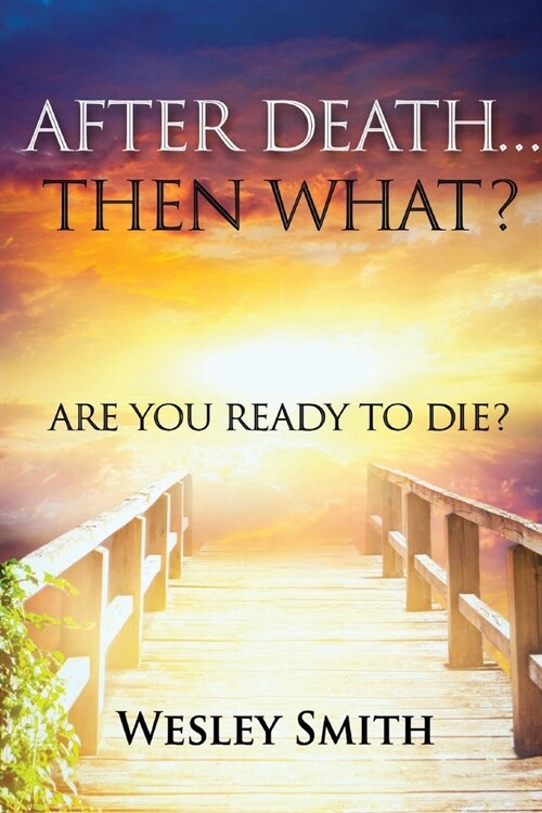 After Death, Then What?: Are You Ready to Die? (Paperback)