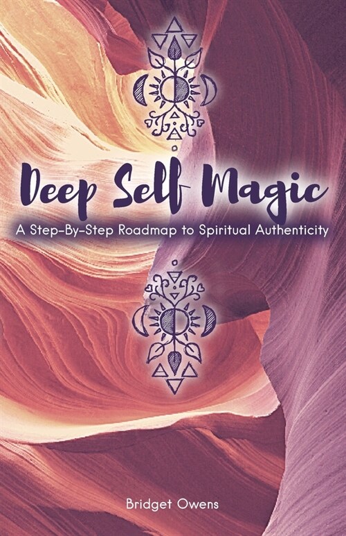 Deep Self Magic: A Step-By-Step Roadmap to Spiritual Authenticity (Paperback)