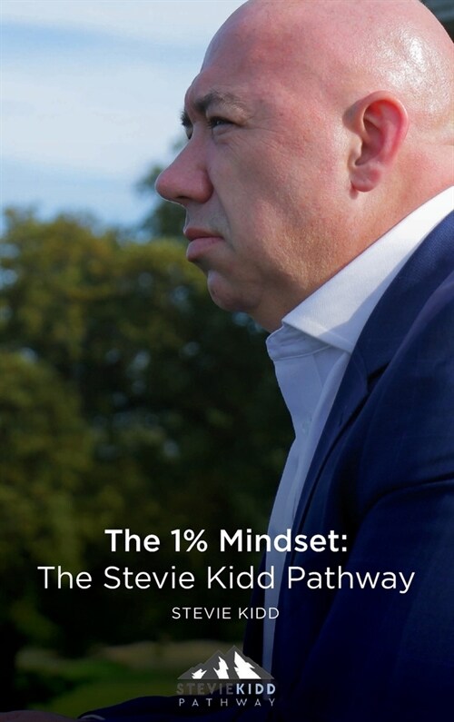 The 1% Mindset: The Stevie Kidd Pathway (Hardcover)