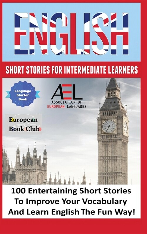 English Short Stories for Intermediate Learners: 100 English Short Stories to Improve Your Vocabulary and Learn English the Fun Way (Hardcover, English Short S)