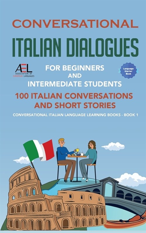 Conversational Italian Dialogues For Beginners and Intermediate Students: 100 Italian Conversations and Short Stories Conversational Italian Language (Hardcover)