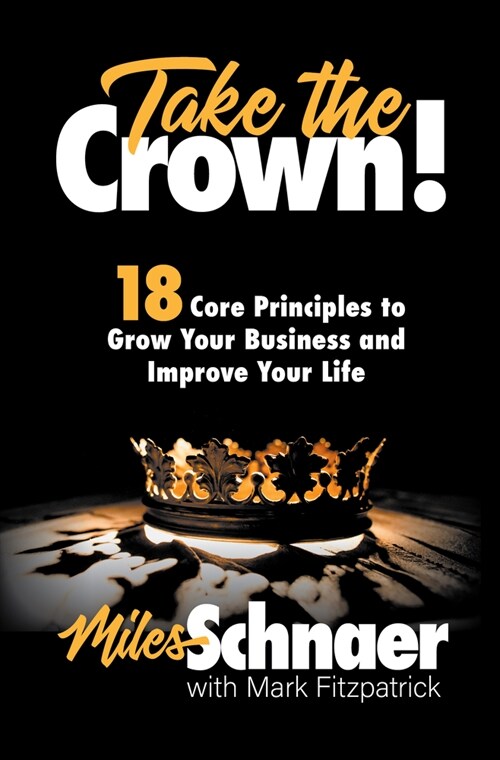 Take the Crown!: 18 Core Principles to Grow Your Business and Inprove Your Life (Hardcover)