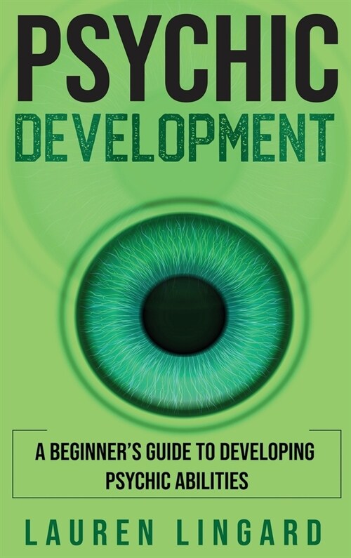 Psychic Development: A Beginners Guide to Developing Psychic Abilities (Hardcover)